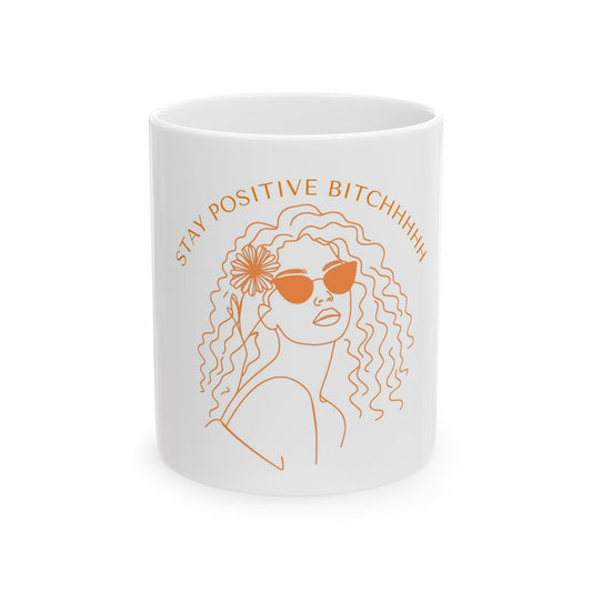 Stay positive bitchhhh Mug.